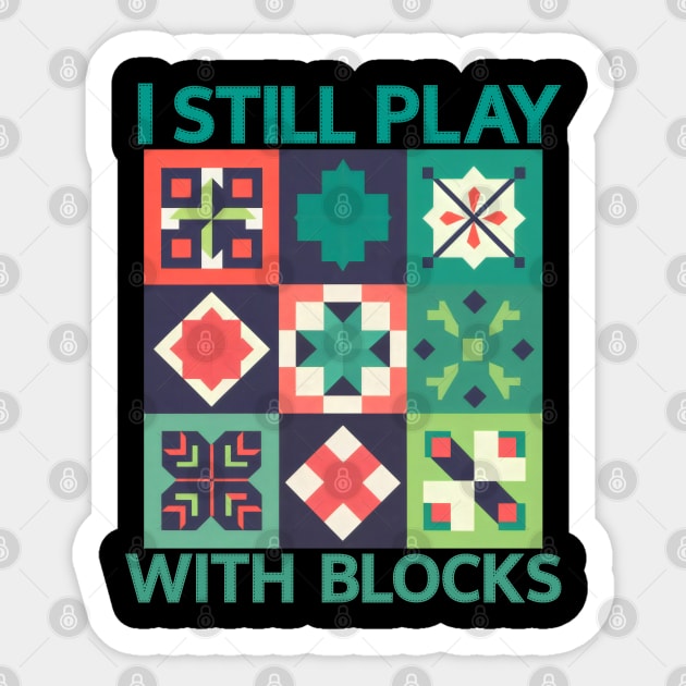 I Still Play With Blocks quilting design Sticker by BEZZAIM